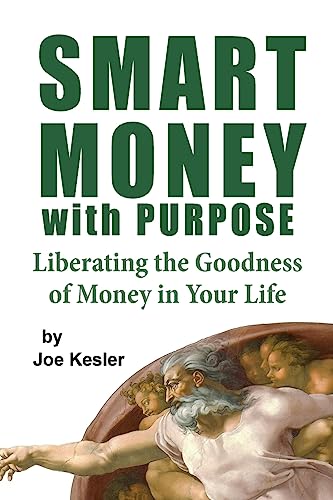 Smart Money with Purpose: Liberating the Goodness of Money in Your Life - Click to Buy