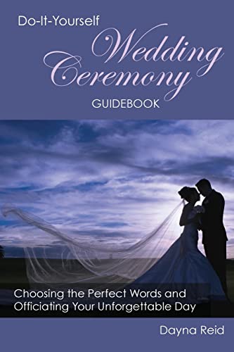 Do-It-Yourself Wedding Ceremony Guidebook: Choosing the Perfect Words and Officiating Your Unforgettable Day - Click to Buy