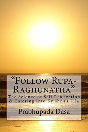 Follow Rupa-Raghunatha: The Science of Self Realization and Entering Into Krishna's Lila. - Click to Buy
