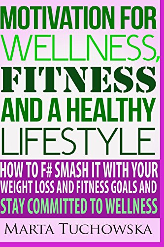 Committed to Wellness: Motivation for Fitness, Wellness and a Healthy Lifestyle: How to F# Smash It With Your Weight Loss and Fitness Goals and Stay ... Weight Loss Motivation, Wellness Coaching) - Click to Buy
