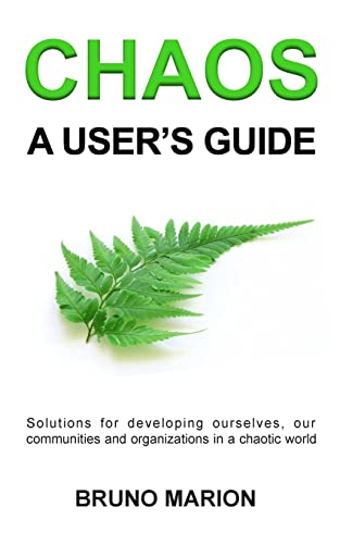 Chaos, a User's Guide: Solutions for Developing Ourselves, our Communities and Organizations in a Chaotic World - Click to Buy