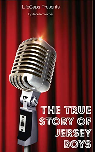 The True Story of the Jersey Boys: The Story Behind Frankie Valli and the Four Seasons