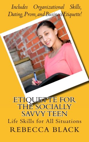 Etiquette for the Socially Savvy Teen: Life Skills for All Situations - Click to Buy
