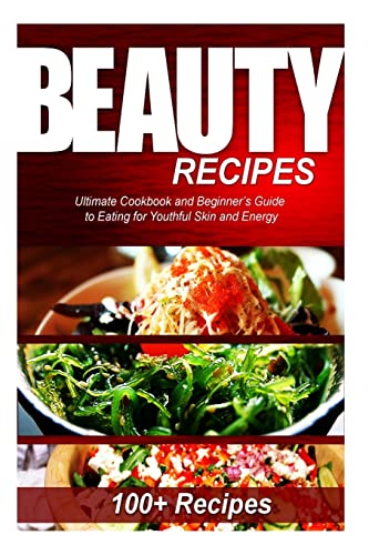 Beauty Recipes: Ultimate Cookbook and Beginner’s Guide to Eating for Youthful Skin and Energy - Click to Buy