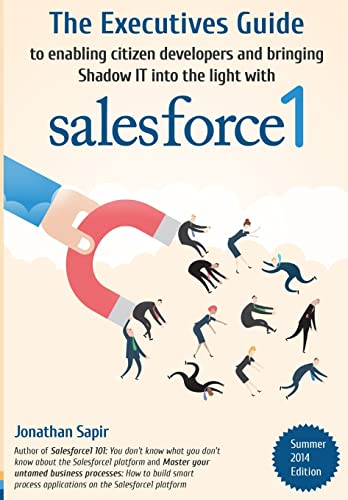 The Executives Guide to enabling citizen developers and bringing Shadow IT into the light with salesforce1 - Click to Buy