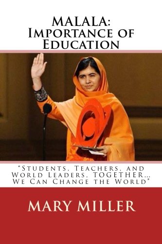 MALALA: Importance of Education: "Students, Teachers, and World Leaders, TOGETHER...We Can Change the World" - Click to Buy