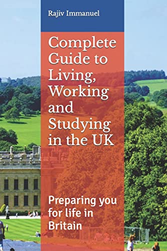 Complete Guide to Living, Working and Studying in the UK: Preparing you for Life in Britain: 5 (Rajiv Immanuel's Preparing You for UK Life) - Click to Buy