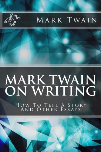 Mark Twain On Writing: How To Tell A Story And Other Essays - Click to Buy
