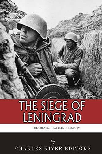 The Greatest Battles in History: The Siege of Leningrad