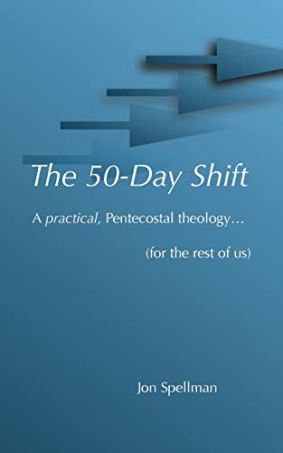 The 50-Day Shift: A practical pentecostal theology (for the rest of us) - Click to Buy