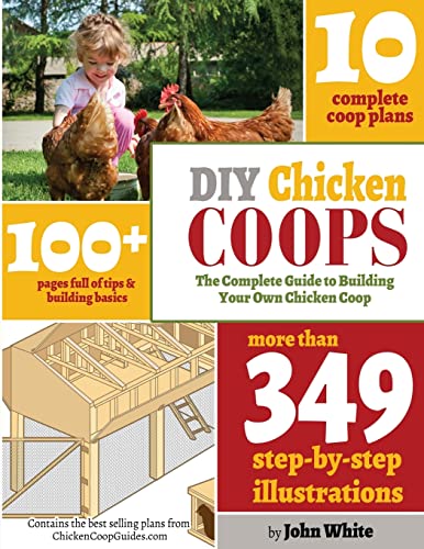DIY Chicken Coops: The Complete Guide To Building Your Own Chicken Coop - Click to Buy