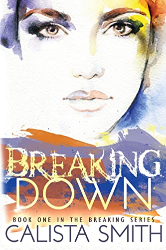 Breaking Down (The Breaking Series) - Click to Buy