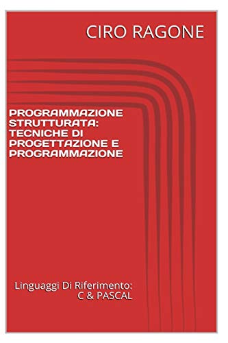 Programmazione C & STRUTTURATA: Tecniche Di Progettazione & Programmazione (Italian Edition) - Click to Buy
