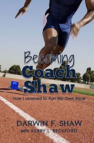 Becoming Coach Shaw: How I Learned to Run My Own Race - Click to Buy