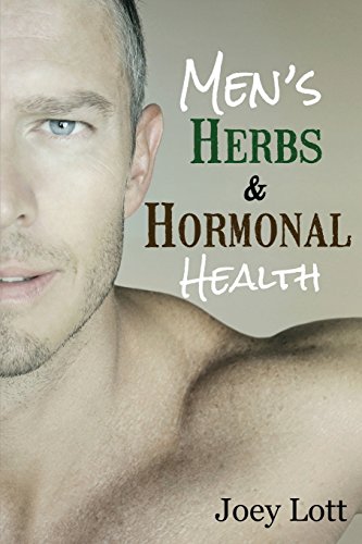 Men's Herbs and Hormonal Health: Testosterone, BPH, Alopecia, Adaptogens, Prostate Health, and Much More - Click to Buy