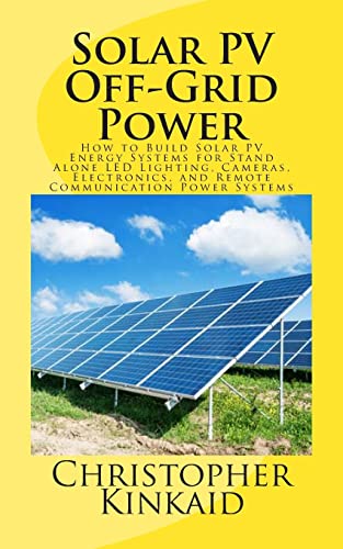 Solar PV Off-Grid Power: How to Build Solar PV Energy Systems for Stand Alone LED Lighting, Cameras, Electronics, and Remote Communication Power Systems - Click to Buy