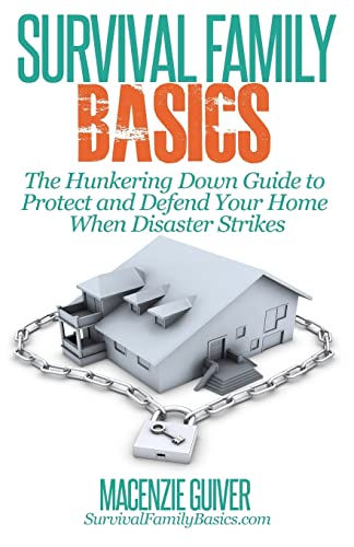 The Hunkering Down Guide to Protect and Defend Your Home When Disaster Strikes - Click to Buy