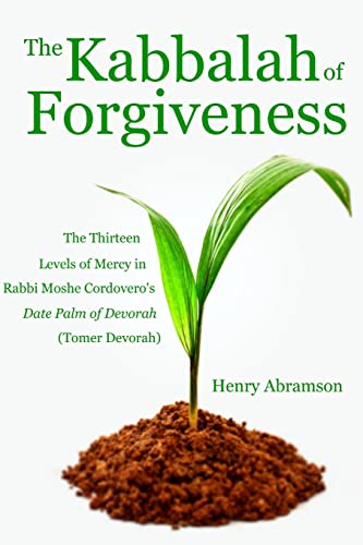 The Kabbalah of Forgiveness: The Thirteen Levels of Mercy In Rabbi Moshe Cordovero's Date Palm of Devorah (Tomer Devorah) - Click to Buy