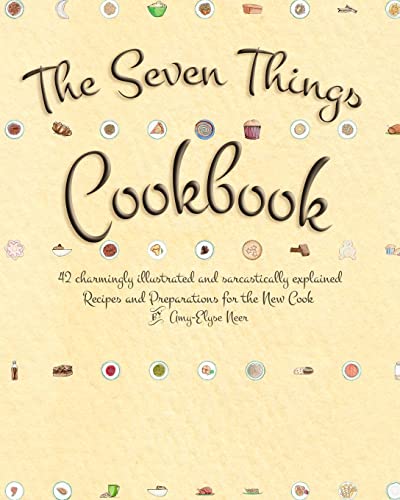 The Seven Things Cookbook: 42 Charmingly Illustrated and Sarcastically Explained Recipes and Preparations for the New Cook - Click to Buy