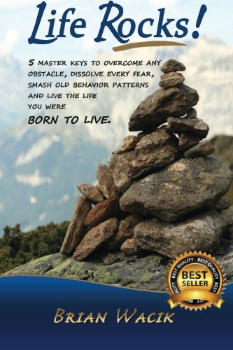 Life Rocks!: 5 Master keys to overcome any obstacle, dissolve every fear, smash old behavior patterns and live the life you were born to live. - Click to Buy