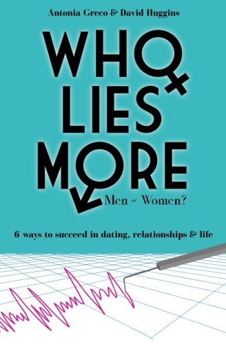 Who Lies More: Men or Women?: 6 Ways to Succeed in Dating, Relationships, and Life - Click to Buy