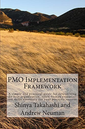 PMO Implementation Framework: A simple and practical guide for determining the best organization, roles, human resources, and skills necessary for your project's success. - Click to Buy