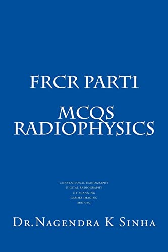 FRCR PART 1 MCQs Radiophysics: Conventional Radiography CT Scanning Digital Radiography Gamma imaging MRI USG - Click to Buy