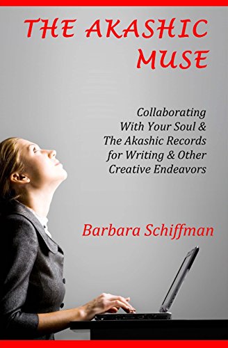 The Akashic Muse: Collaborating With Your Soul & The Akashic Records for Writing & Other Creative Endeavors - Click to Buy