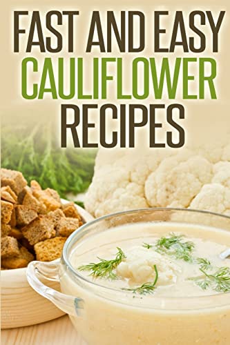 Fast and Easy Cauliflower Recipes: A Guide to an Healthy and Natural Diet - Click to Buy