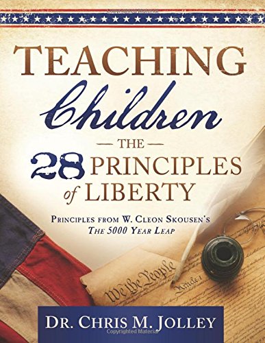 Teaching Children the 28 Principles of Liberty: Principles from W. Cleon Skousen's The 5000 Year Leap - Click to Buy