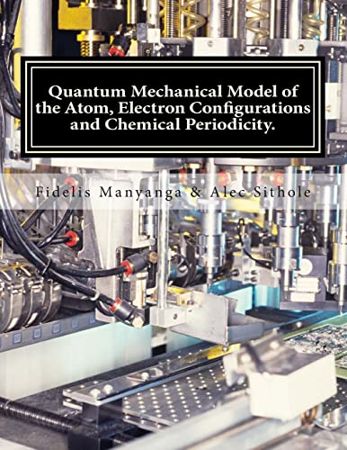 Quantum Mechanical Model of the Atom, Electron Configurations and Chemical Periodicity.: General Chemistry Edition - Volume 1 - Click to Buy
