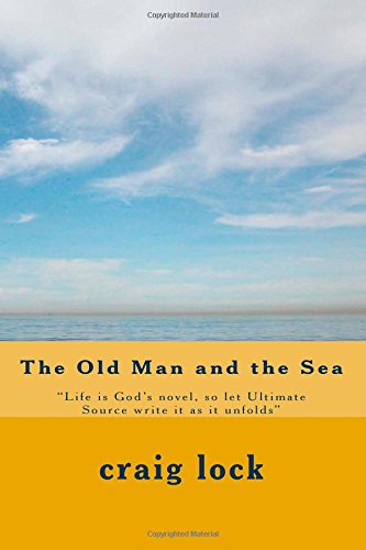 The Old Man and the Sea: "Life is God's novel, so let Ultimate Source write it as it unfolds" - Click to Buy