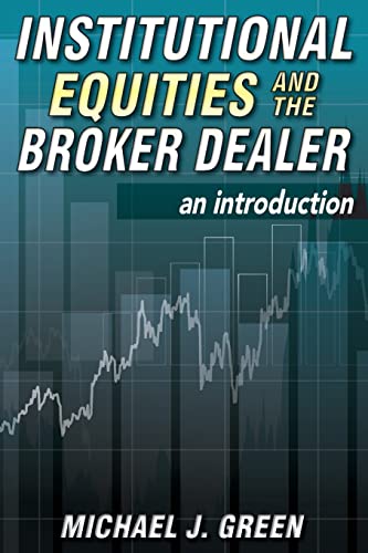 Institutional Equities and the Broker Dealer: An Introduction - Click to Buy