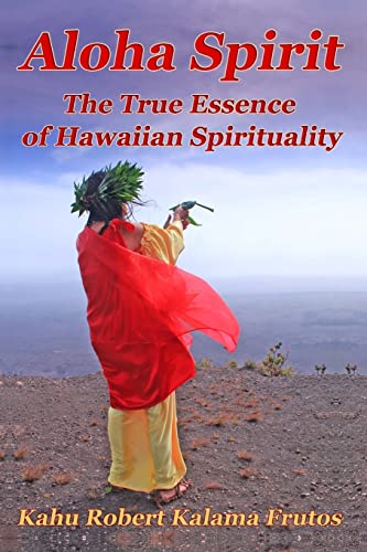 Aloha Spirit: The True Essence of Hawaiian Spirituality - Click to Buy