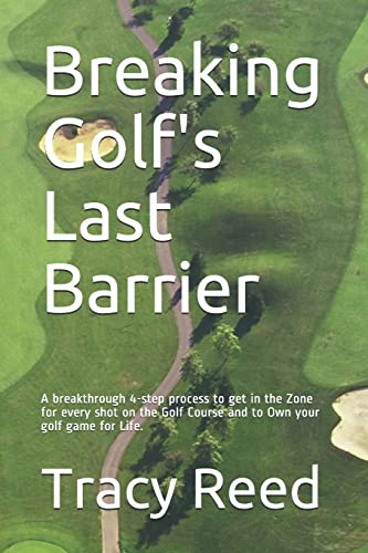 Breaking Golf's Last Barrier: A Simple 4-Step Method to Break Through Find the Zone and and Own Your Best Golf Game for Life - Click to Buy