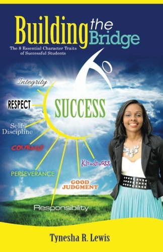 Building the Bridge to Success: The 8 Essential Character Traits of Successful Students - Click to Buy