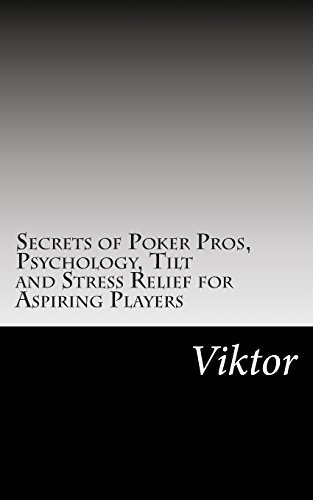 Secrets of Poker Pros, Psychology, Tilt and Stress Relief for Aspiring Players - Click to Buy