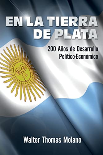 En la Tierra de Plata: 200 Años de Desarollo Económico y Político (Spanish Edition) - Click to Buy