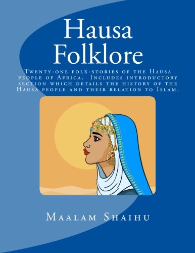 Hausa Folklore: Twenty-one folk-stories of the Hausa people of Africa. Includes introductory section which details the history of the Hausa people and their relation to Islam. - Click to Buy