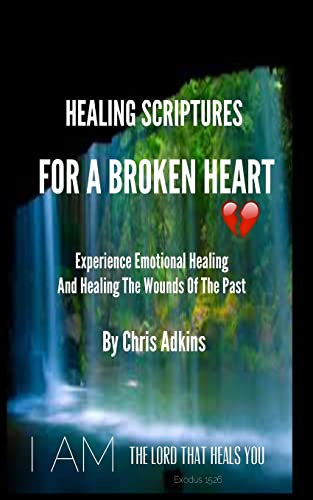 Healing Scriptures For A Broken Heart: Experience Emotional Healing And Healing The Wounds Of The Past - Click to Buy