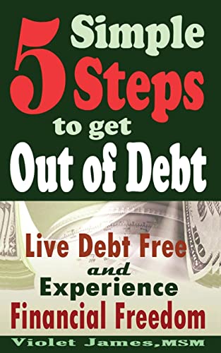 5 Simple Steps to Get Out of Debt: Live Debt-Free & Experience Financial Freedom - Click to Buy