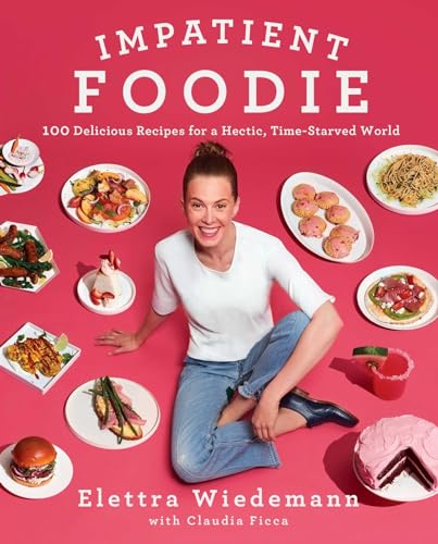 Impatient Foodie: 100 Delicious Recipes for a Hectic, Time-Starved World