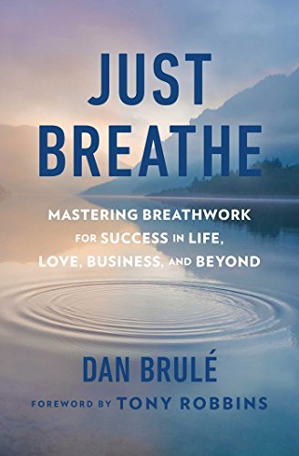 Just Breathe: Mastering Breathwork for Success in Life, Love, Business, and Beyond - Click to Buy