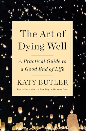 The Art of Dying Well: A Practical Guide to a Good End of Life - Click to Buy