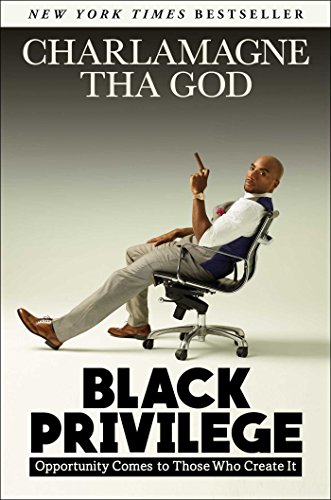 Black Privilege: Opportunity Comes to Those Who Create It - Click to Buy