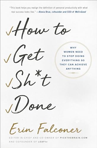 How to Get Sh*t Done: Why Women Need to Stop Doing Everything so They Can Achieve Anything - Click to Buy