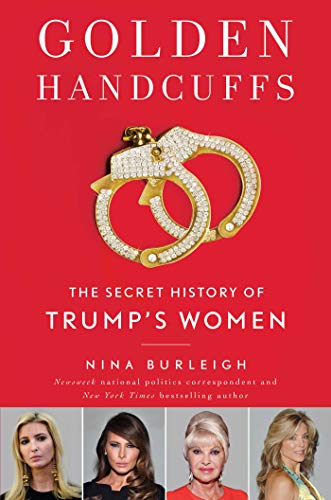 Golden Handcuffs: The Secret History of Trump's Women - Click to Buy