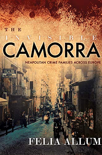The Invisible Camorra: Neapolitan Crime Families across Europe - Click to Buy