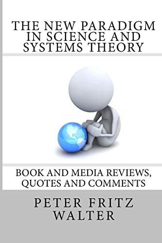 The New Paradigm in Science and Systems Theory: Book and Media Reviews, Quotes and Comments - Click to Buy