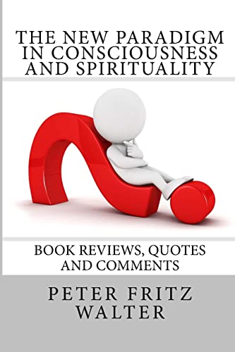 The New Paradigm in Consciousness and Spirituality: Book Reviews, Quotes and Comments - Click to Buy